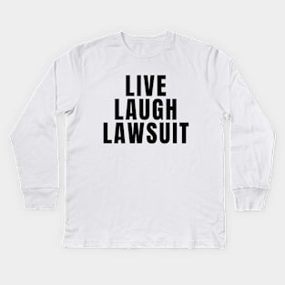 Live Laugh Lawsuit Kids Long Sleeve T-Shirt